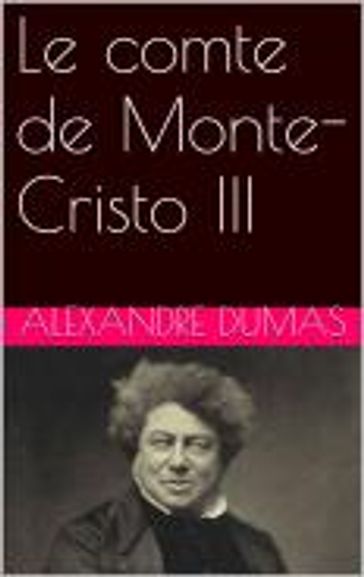 Le comte de Monte-Cristo III - Alexandre Dumas