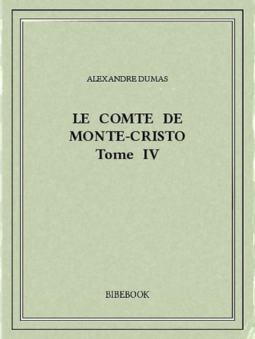 Le comte de Monte-Cristo IV - Alexandre Dumas