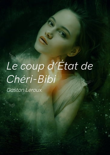 Le coup d'État de Chéri-Bibi - Gaston Leroux