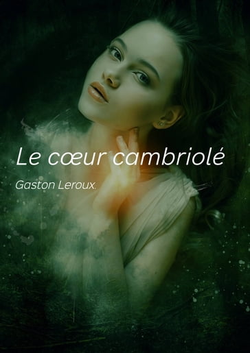 Le cœur cambriolé - Gaston Leroux