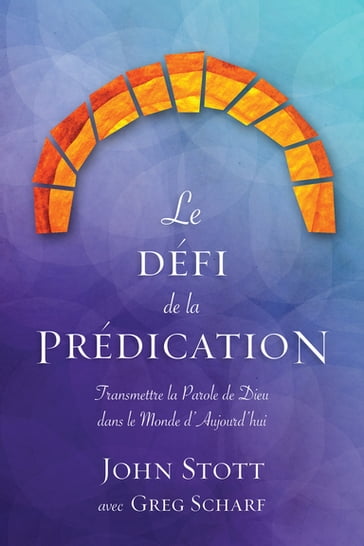 Le défi de la prédication - Greg Scharf - John Stott