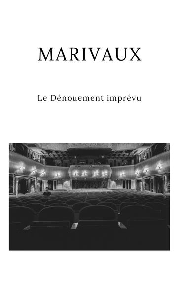 Le dénouement imprévu - Marivaux