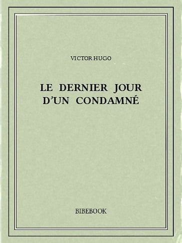 Le dernier jour d'un condamné - Victor Hugo