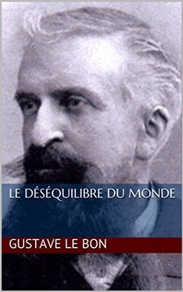 Le déséquilibre du monde - Gustave Le Bon