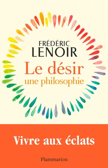 Le désir, une philosophie - Frédéric Lenoir