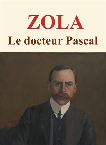 Le docteur Pascal - Emile Zola