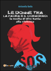 Le donne tra la paura e il coraggio. La scelta di dire basta alla violenza. Il punto di vista pedagogico