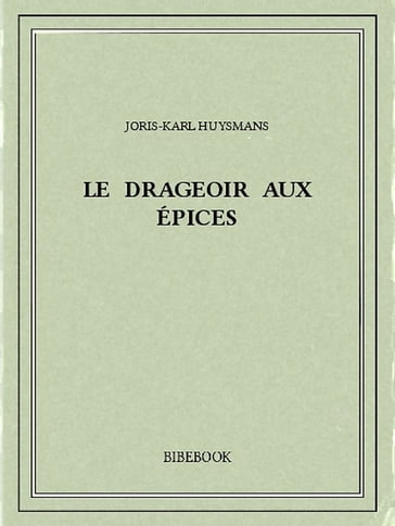 Le drageoir aux épices - Joris-Karl Huysmans