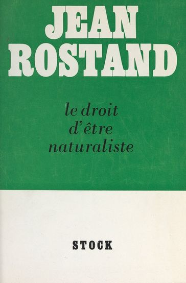 Le droit d'être naturaliste - Jean Rostand