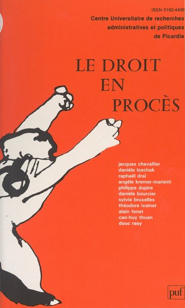 Le droit en procès - Alain Fenet - Angèle Kremer-Marietti - Cao-Huy Thuan - Danièle Bourcier - Danièle Loschak - Douc Rasy - Jacques Chevallier - Philippe Dupire - Raphael Drai - Sylvie Bruxelles - Théodore Ivainer