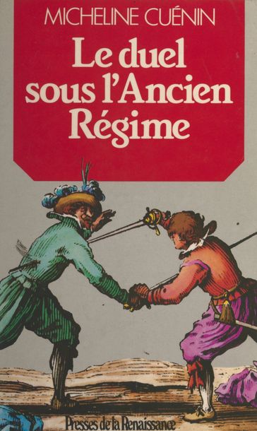 Le duel sous l'Ancien Régime - Evelyne Lever - Maurice Lever - Micheline Cuénin