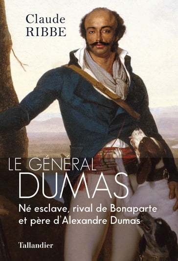 Le général Dumas - Claude RIBBE