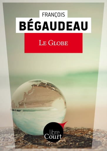 Le globe - François Bégaudeau - Libre Court