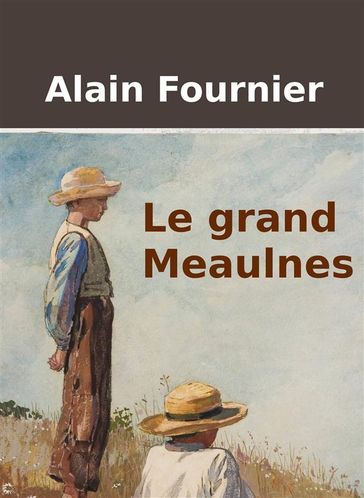 Le grand Meaulnes - Alain Fournier