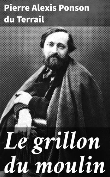 Le grillon du moulin - Pierre Alexis Ponson du Terrail