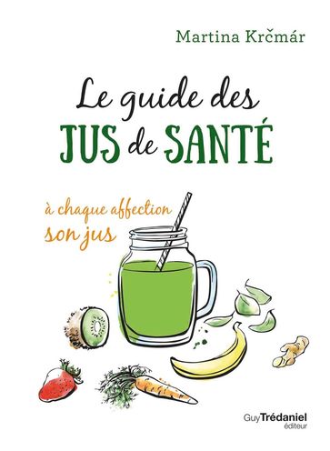 Le guide des jus de santé - Martina Krcmar