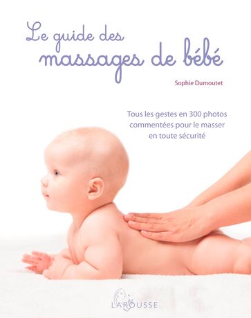 Le guide des massages de bébé - Sophie Dumoutet