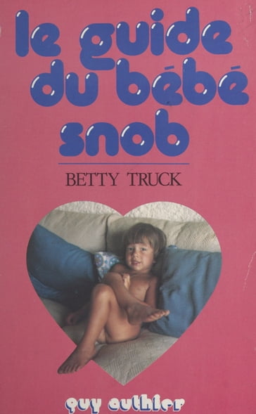 Le guide du bébé snob - Betty Truck