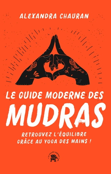 Le guide moderne des Mudras - Alexandra Chauran