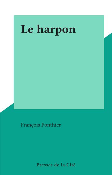Le harpon - François Ponthier
