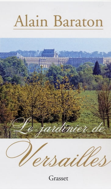 Le jardinier de Versailles - Alain Baraton