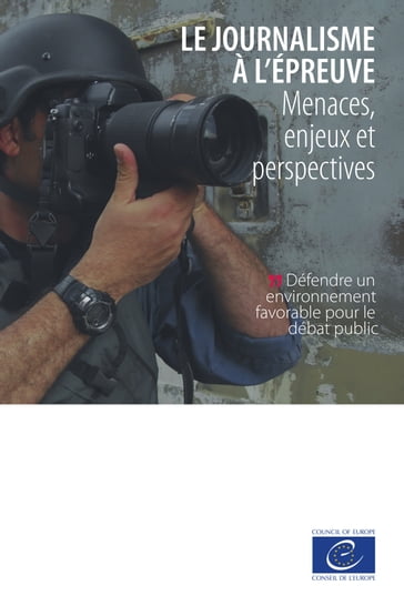 Le journalisme à l'épreuve - Onur Andreotti - Nils Muižnieks - Tarlach McGonagle - Sejal Parmar - Dirk Voorhoof - Yaman Akdeniz - Katharine Sarikakis - Aidan White - Eugenia Siapera - Pierre Haski - Basak Çali - Kerem Altiparmak