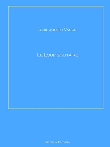 Le loup solitaire - Louis Joseph Vance