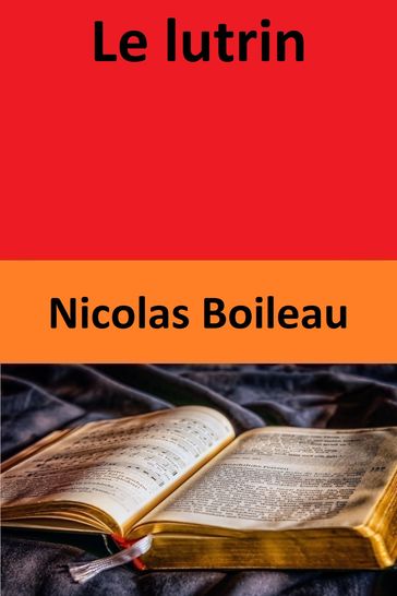 Le lutrin - Nicolas Boileau