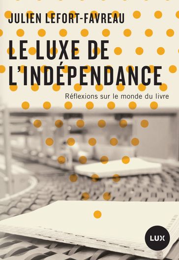Le luxe de l'indépendance - Julien Lefort-Favreau