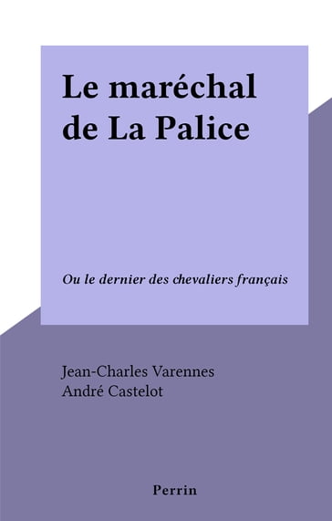 Le maréchal de La Palice - Jean-Charles Varennes - André Castelot