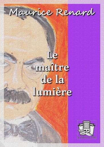 Le maître de la lumière - Maurice Renard