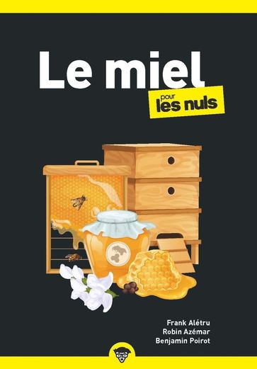 Le miel pour les Nuls - Franck ALETRU - Benjamin POIROT - Robin Azémar