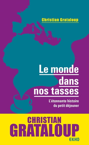 Le monde dans nos tasses - Christian Grataloup