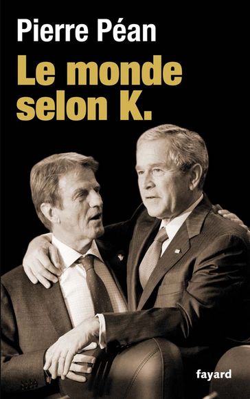 Le monde selon K. - Pierre Péan