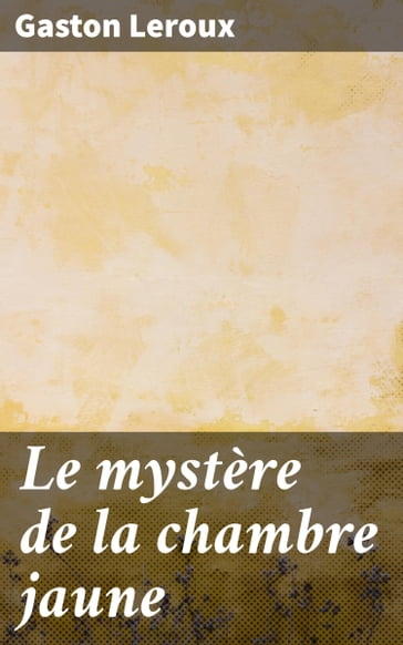 Le mystère de la chambre jaune - Gaston Leroux