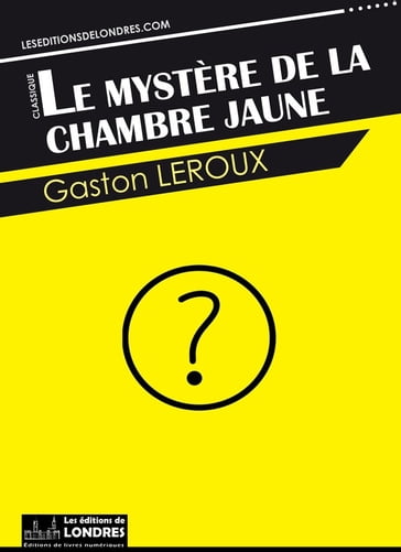 Le mystère de la chambre jaune - Gaston Leroux