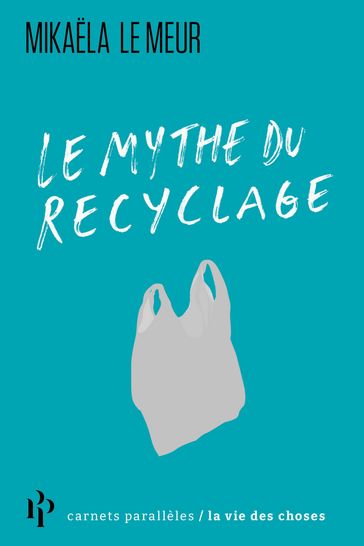 Le mythe du recyclage - Mikaela Le meur