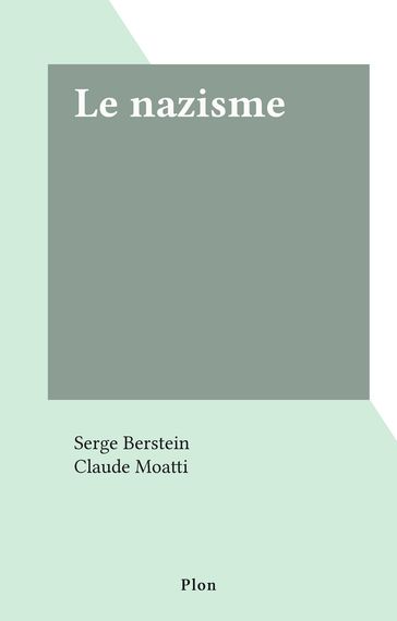 Le nazisme - Claudia Moatti - Serge Berstein