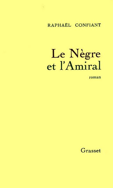 Le nègre et l'amiral - Raphael Confiant