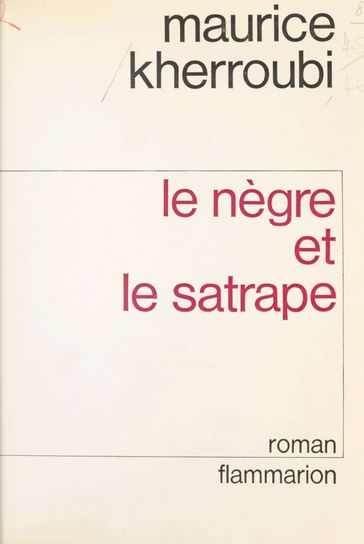 Le nègre et le satrape - Maurice Kherroubi