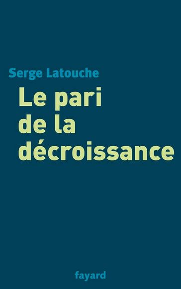 Le pari de la décroissance - Serge Latouche
