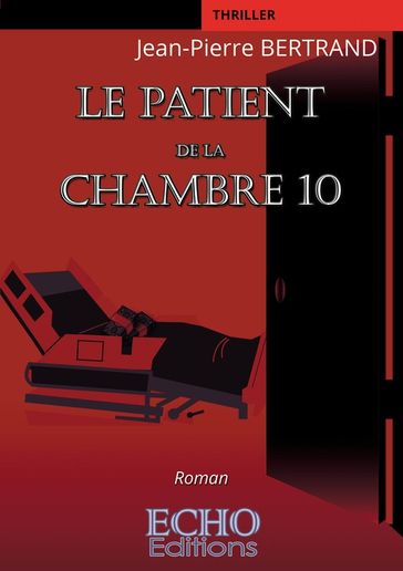 Le patient de la chambre 10 - Jean-Pierre Bertrand