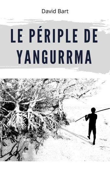 Le périple de Yangurrma - David Bart