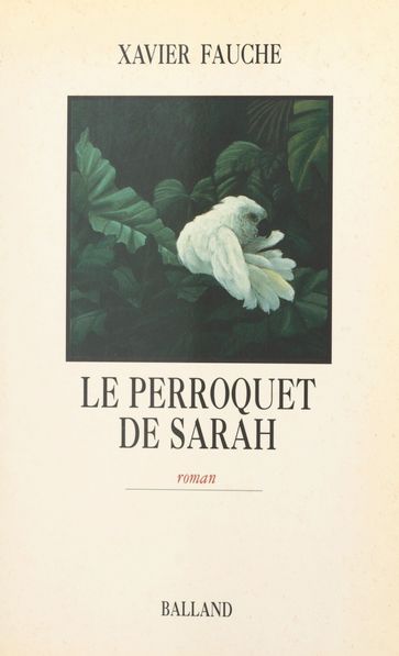 Le perroquet de Sarah - Xavier Fauche