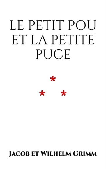 Le petit Pou et la petite Puce - Et Wilhelm Grimm Jacob