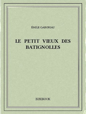 Le petit vieux des Batignolles - Émile Gaboriau