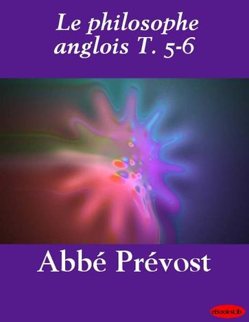 Le philosophe anglois T. 5-6 - Abbé Prévost