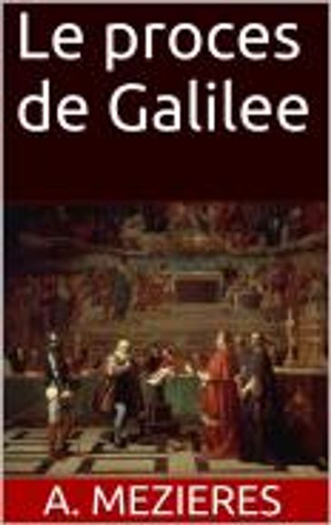 Le proces de Galilee - A. Mezieres