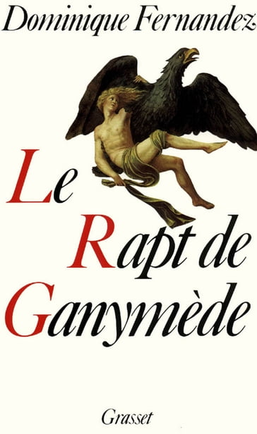 Le rapt de Ganymède - Dominique Fernandez