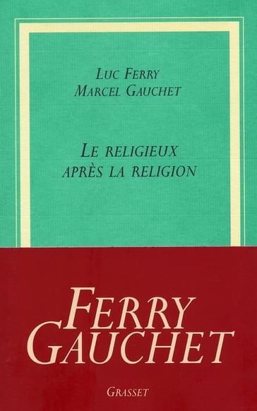 Le religieux après la religion - Marcel Gauchet - Luc Ferry